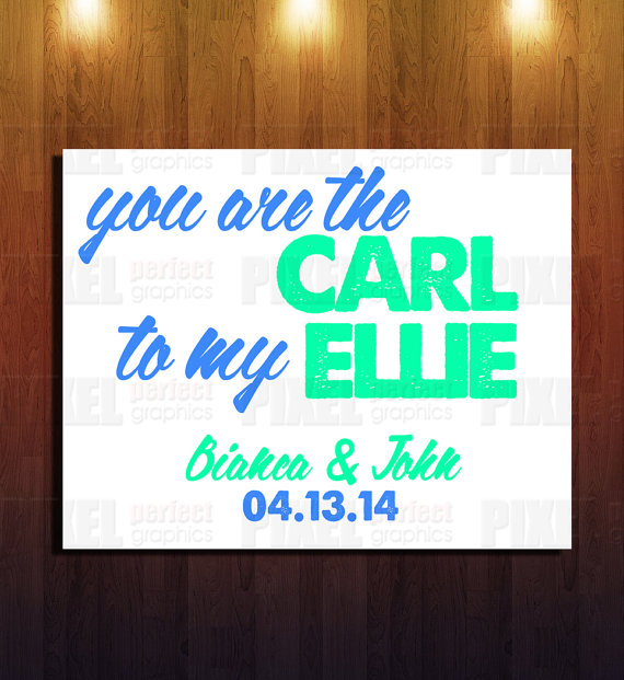 “You are the Carl to my Ellie” Wall Art –made by PixelPerfectGraphics on Etsy